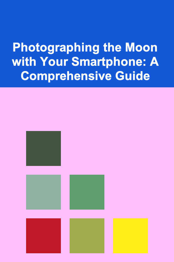 Photographing the Moon with Your Smartphone: A Comprehensive Guide