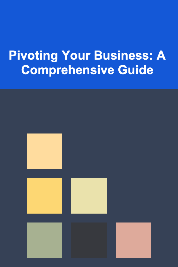 Pivoting Your Business: A Comprehensive Guide