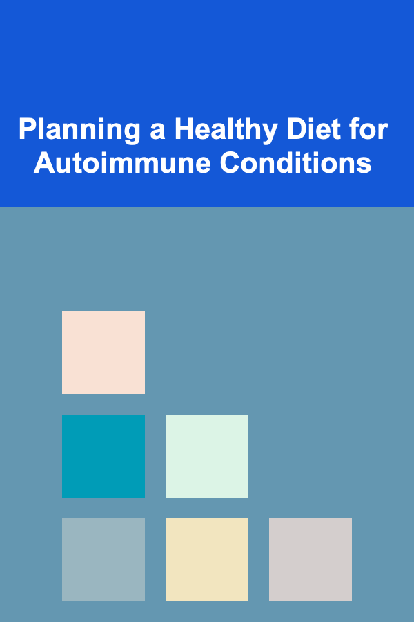 Planning a Healthy Diet for Autoimmune Conditions