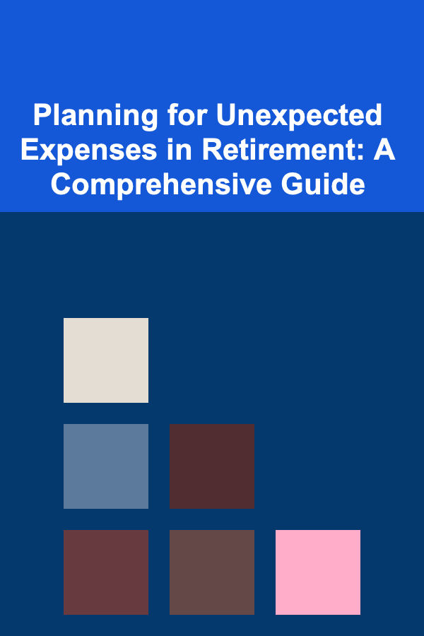 Planning for Unexpected Expenses in Retirement: A Comprehensive Guide