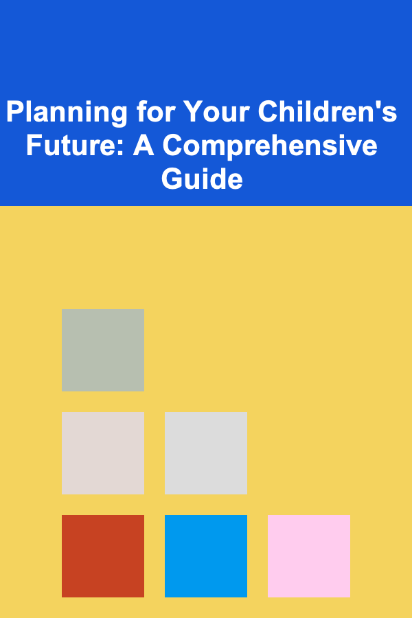 Planning for Your Children's Future: A Comprehensive Guide