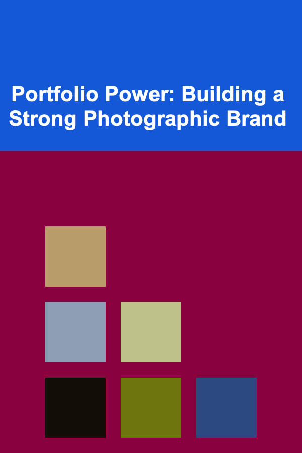 Portfolio Power: Building a Strong Photographic Brand