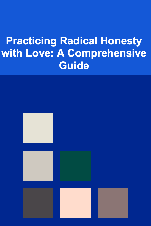 Practicing Radical Honesty with Love: A Comprehensive Guide