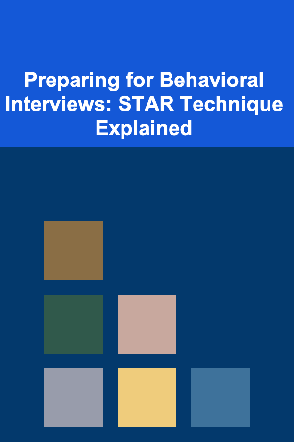 Preparing for Behavioral Interviews: STAR Technique Explained
