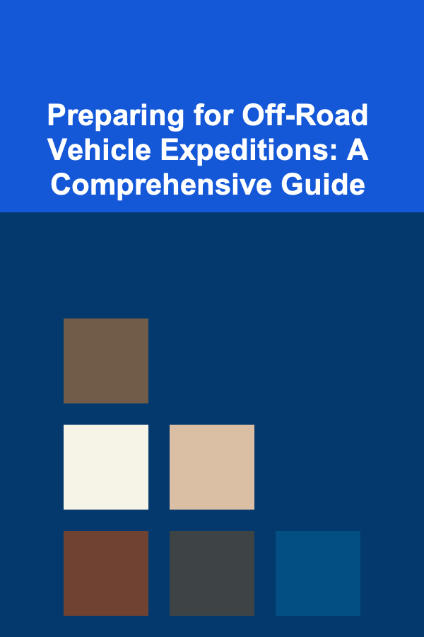 Preparing for Off-Road Vehicle Expeditions: A Comprehensive Guide
