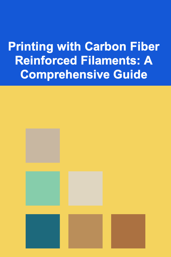 Printing with Carbon Fiber Reinforced Filaments: A Comprehensive Guide