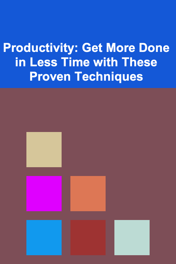 Productivity: Get More Done in Less Time with These Proven Techniques