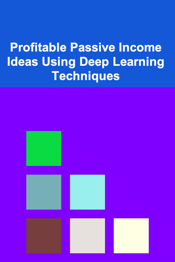Profitable Passive Income Ideas Using Deep Learning Techniques