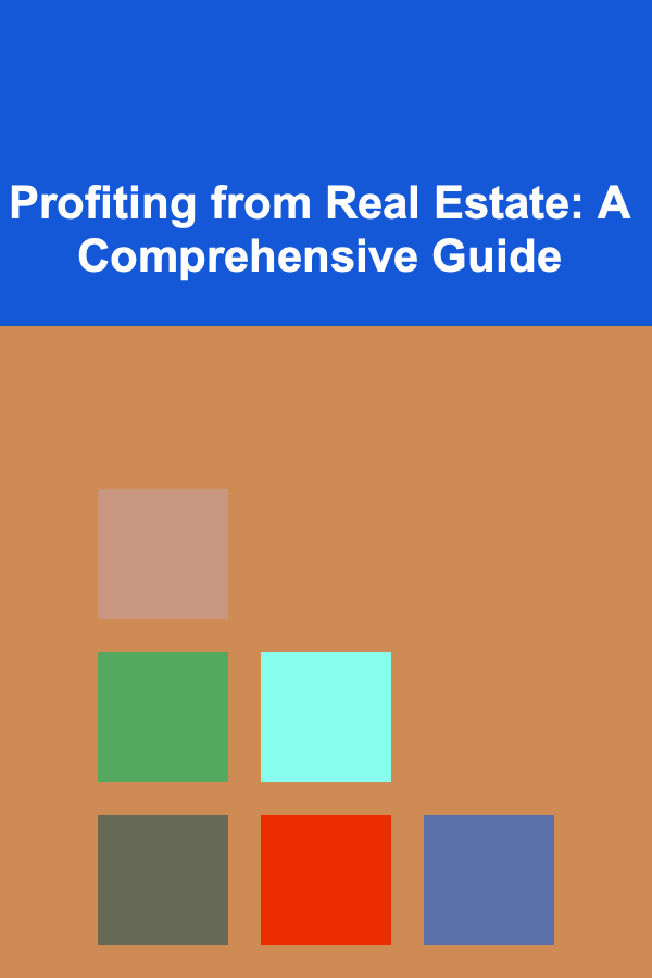 Profiting from Real Estate: A Comprehensive Guide