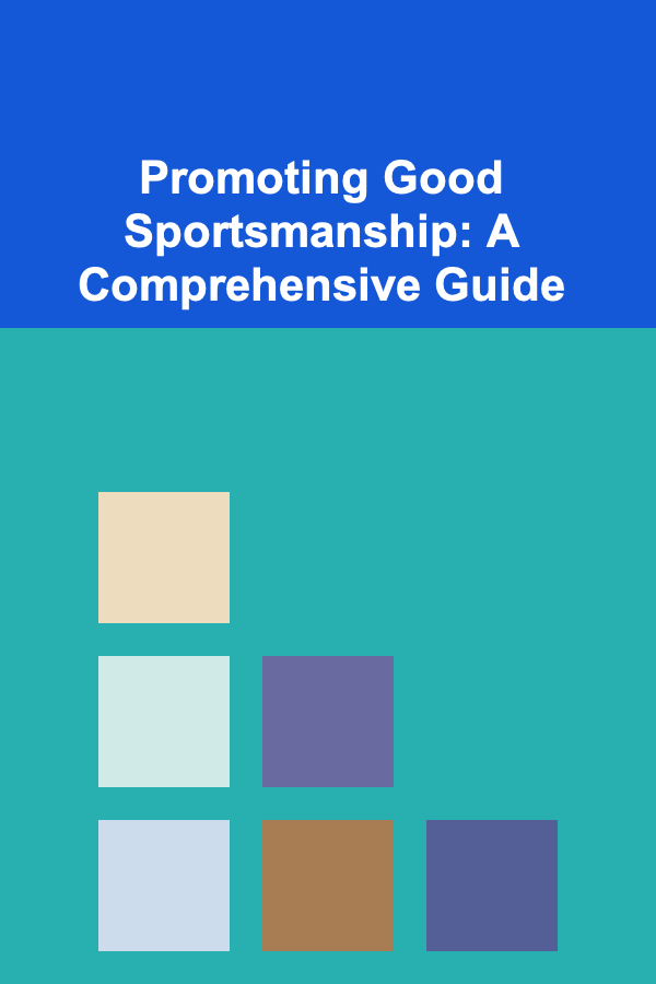 Promoting Good Sportsmanship: A Comprehensive Guide