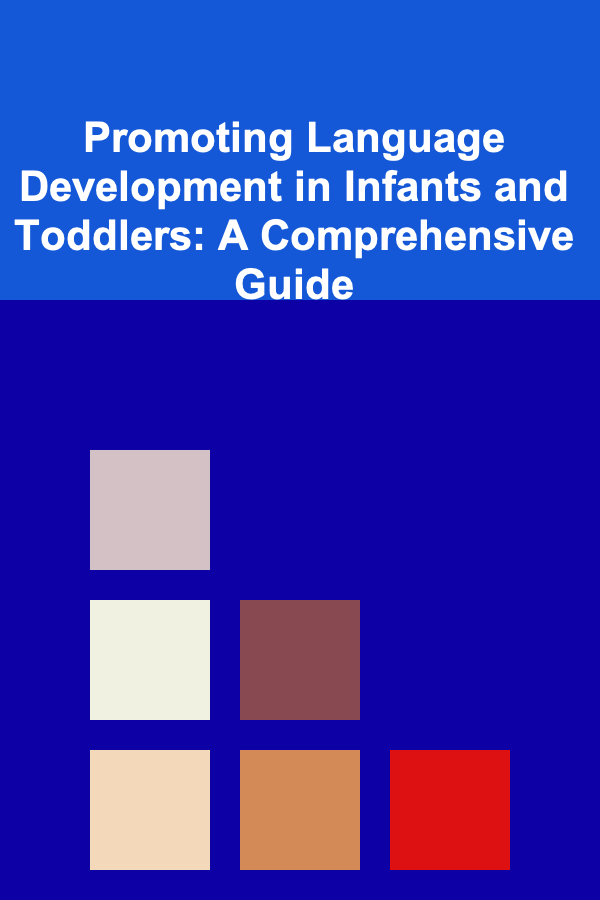Promoting Language Development in Infants and Toddlers: A Comprehensive Guide