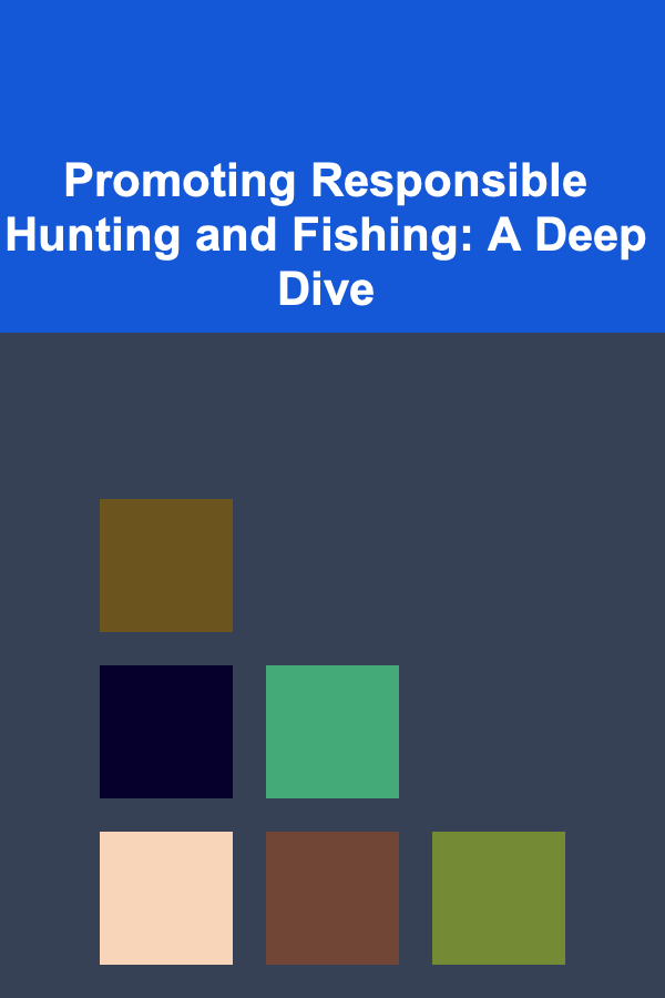 Promoting Responsible Hunting and Fishing: A Deep Dive