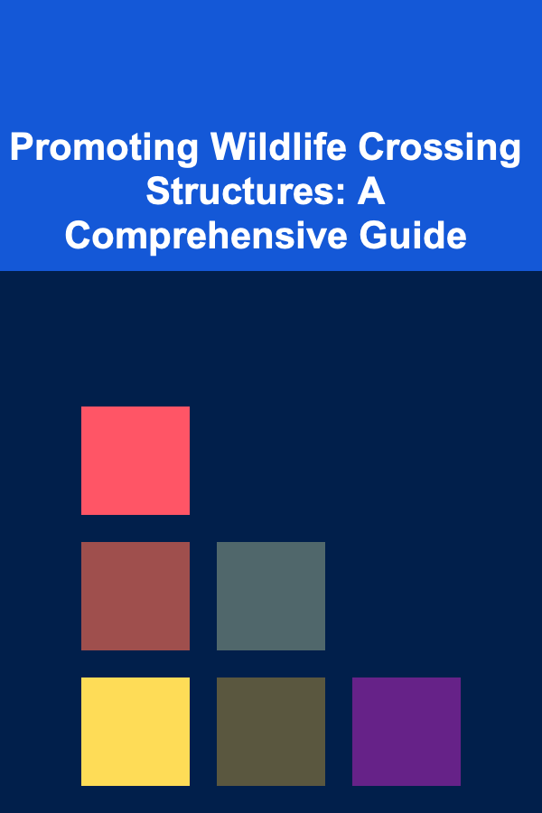 Promoting Wildlife Crossing Structures: A Comprehensive Guide