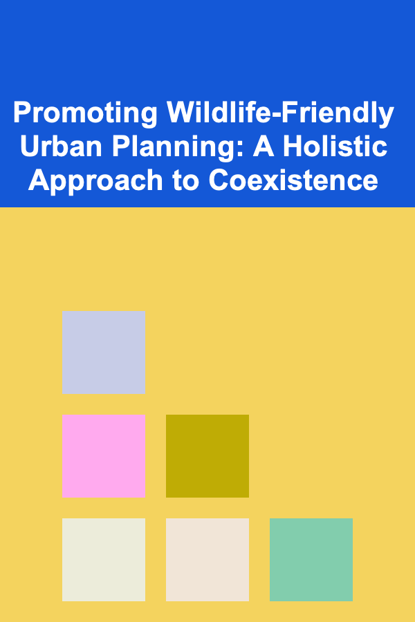 Promoting Wildlife-Friendly Urban Planning: A Holistic Approach to Coexistence