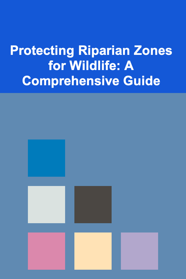 Protecting Riparian Zones for Wildlife: A Comprehensive Guide