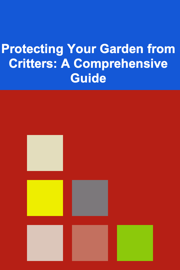 Protecting Your Garden from Critters: A Comprehensive Guide