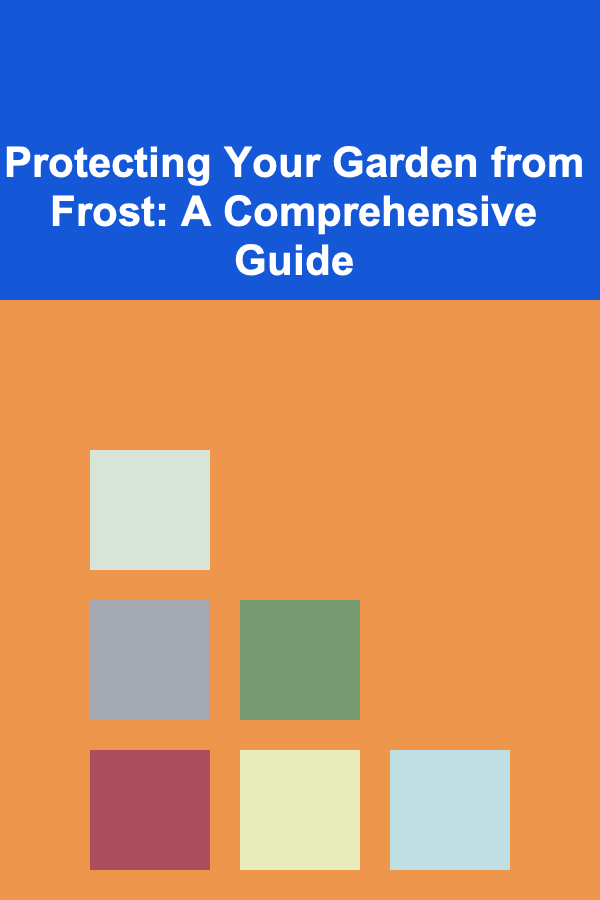 Protecting Your Garden from Frost: A Comprehensive Guide