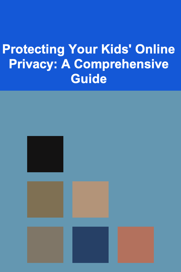 Protecting Your Kids' Online Privacy: A Comprehensive Guide
