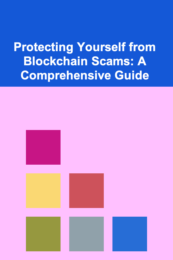 Protecting Yourself from Blockchain Scams: A Comprehensive Guide