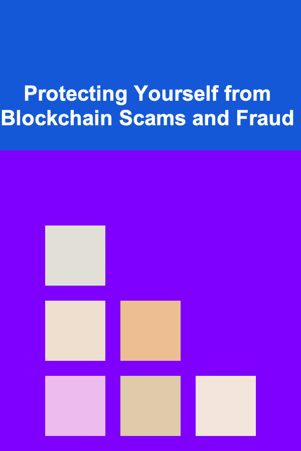 Protecting Yourself from Blockchain Scams and Fraud