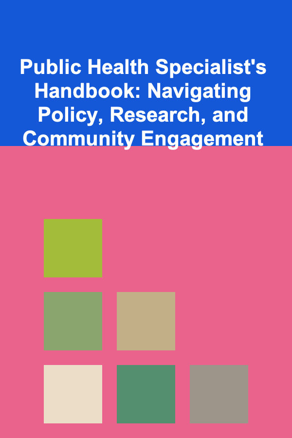 Public Health Specialist's Handbook: Navigating Policy, Research, and Community Engagement