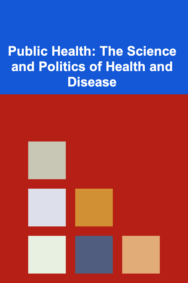 Public Health: The Science and Politics of Health and Disease