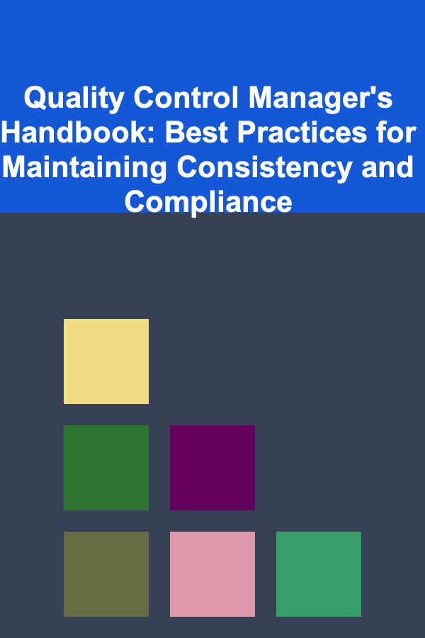 Quality Control Manager's Handbook: Best Practices for Maintaining Consistency and Compliance