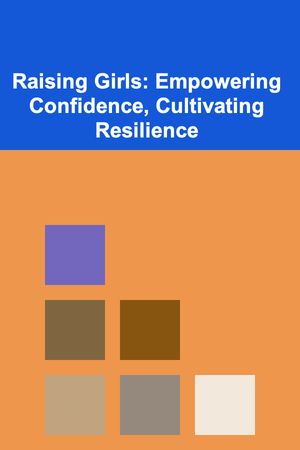 Raising Girls: Empowering Confidence, Cultivating Resilience
