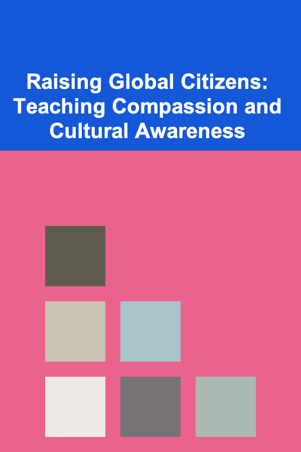 Raising Global Citizens: Teaching Compassion and Cultural Awareness