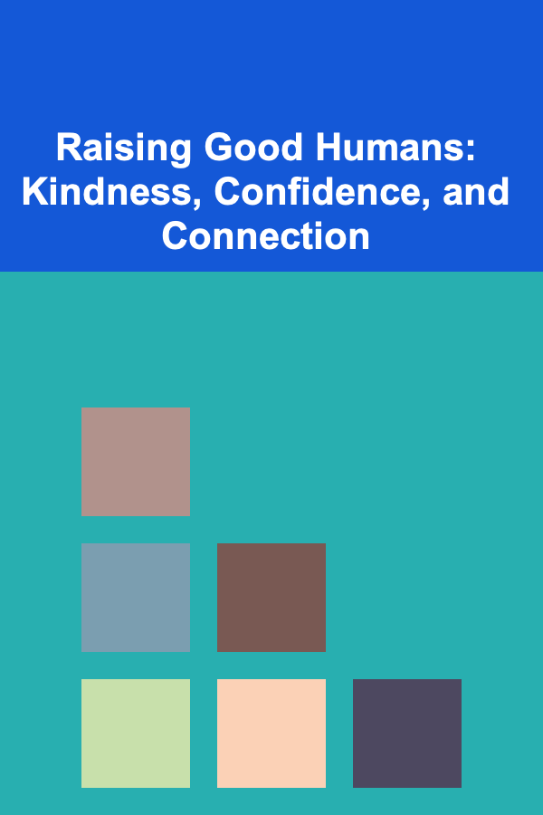 Raising Good Humans: Kindness, Confidence, and Connection