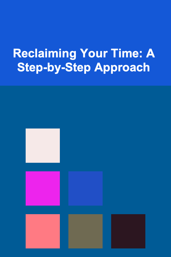 Reclaiming Your Time: A Step-by-Step Approach