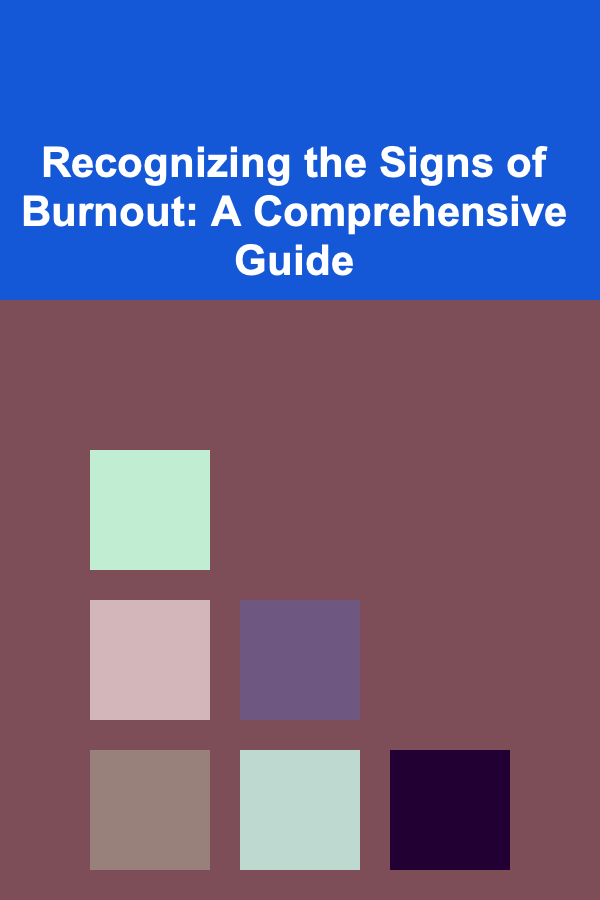 Recognizing the Signs of Burnout: A Comprehensive Guide