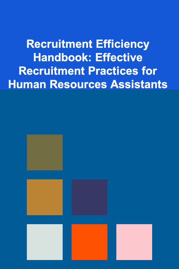 Recruitment Efficiency Handbook: Effective Recruitment Practices for Human Resources Assistants