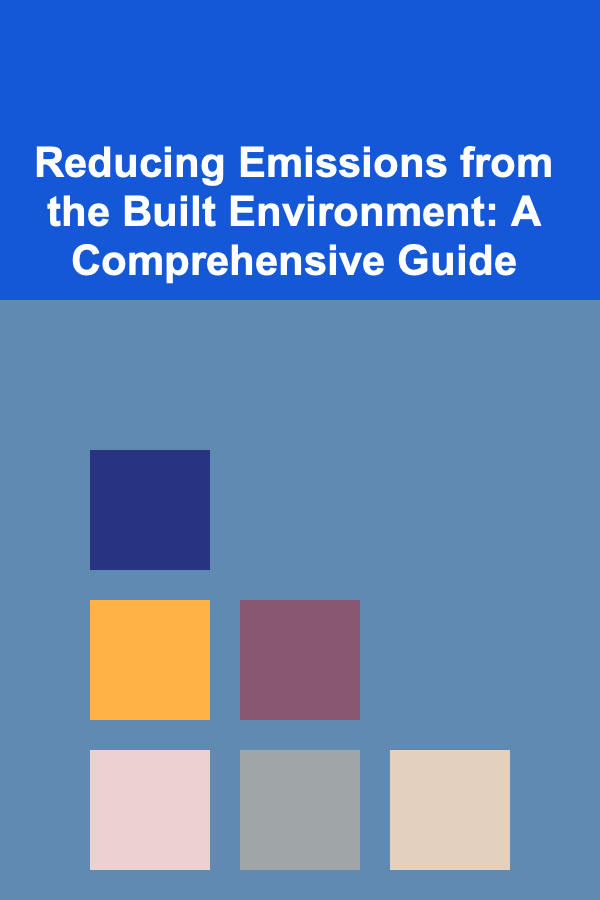 Reducing Emissions from the Built Environment: A Comprehensive Guide