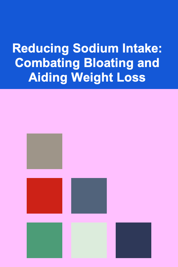 Reducing Sodium Intake: Combating Bloating and Aiding Weight Loss