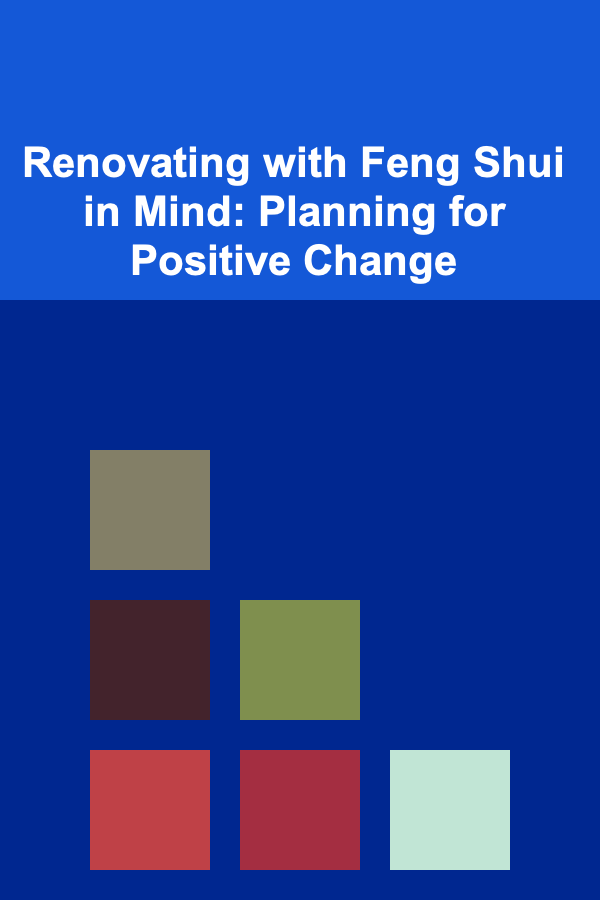 Renovating with Feng Shui in Mind: Planning for Positive Change