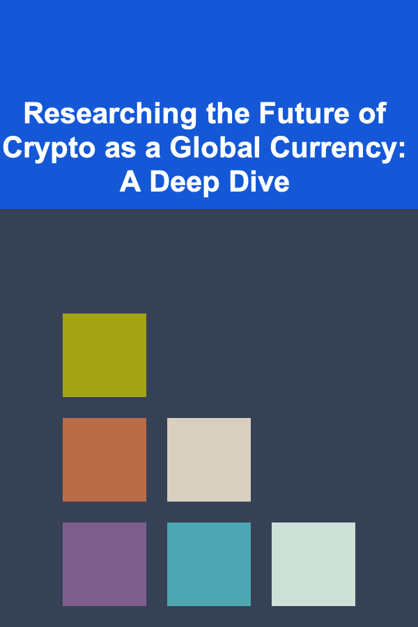 Researching the Future of Crypto as a Global Currency: A Deep Dive