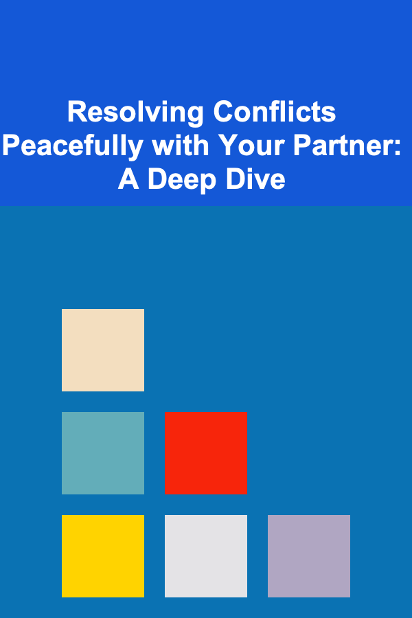 Resolving Conflicts Peacefully with Your Partner: A Deep Dive