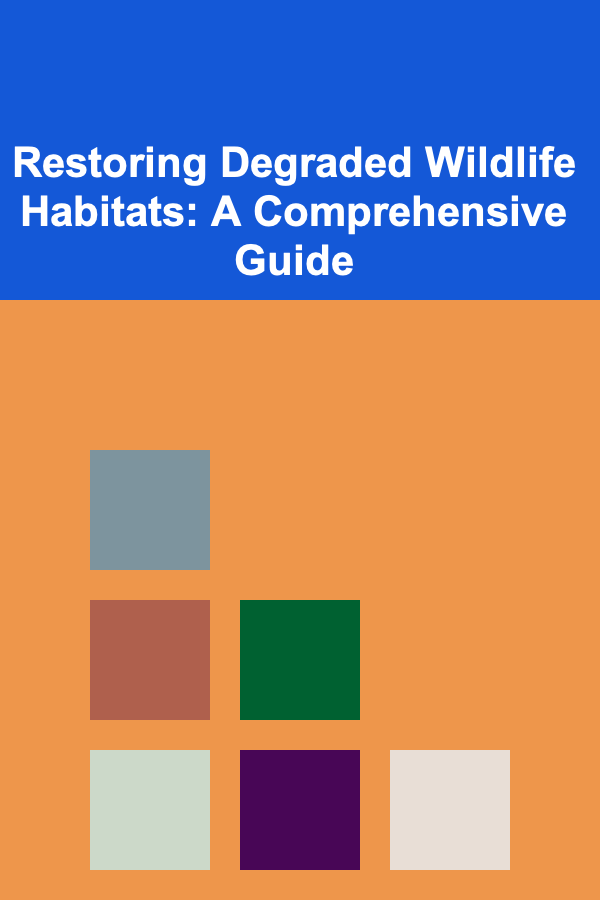 Restoring Degraded Wildlife Habitats: A Comprehensive Guide