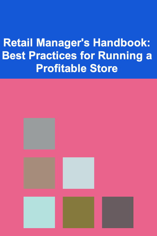 Retail Manager's Handbook: Best Practices for Running a Profitable Store
