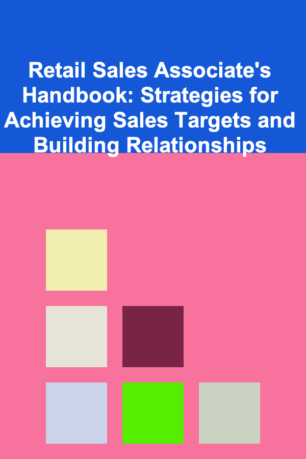 Retail Sales Associate's Handbook: Strategies for Achieving Sales Targets and Building Relationships