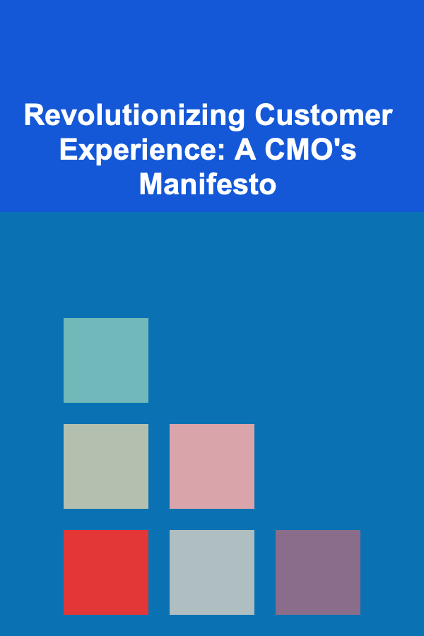 Revolutionizing Customer Experience: A CMO's Manifesto