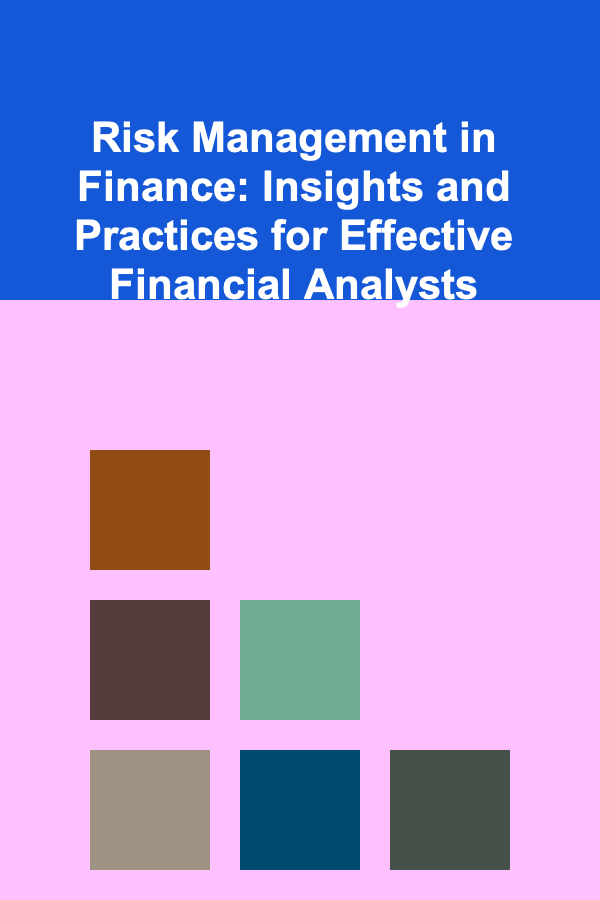 Risk Management in Finance: Insights and Practices for Effective Financial Analysts