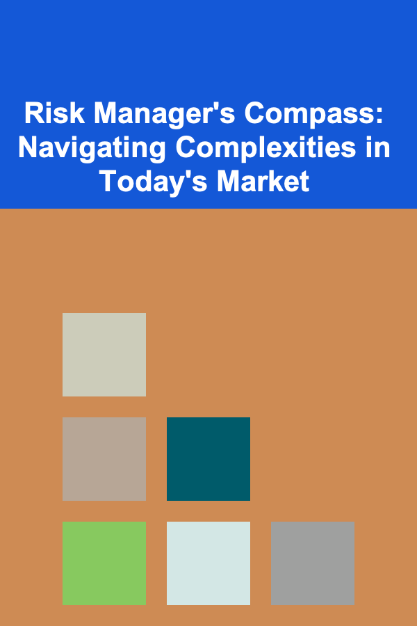 Risk Manager's Compass: Navigating Complexities in Today's Market