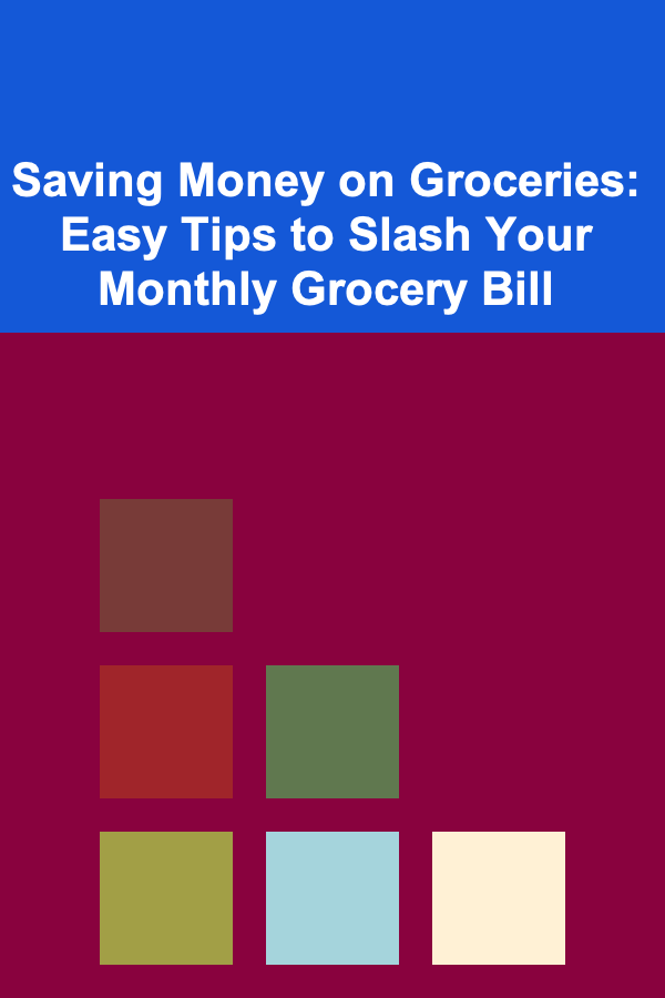 Saving Money on Groceries: Easy Tips to Slash Your Monthly Grocery Bill