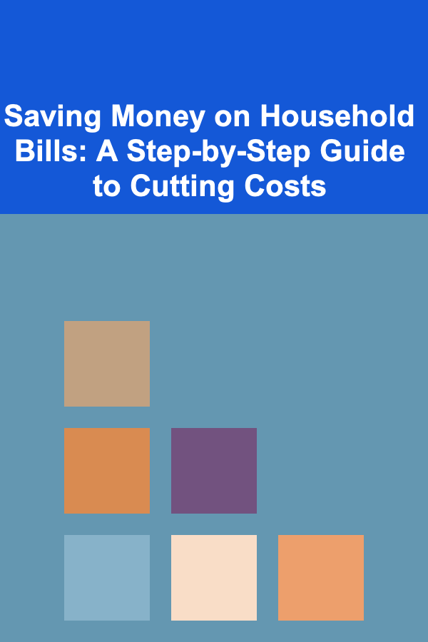 Saving Money on Household Bills: A Step-by-Step Guide to Cutting Costs
