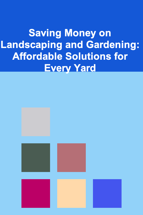 Saving Money on Landscaping and Gardening: Affordable Solutions for Every Yard