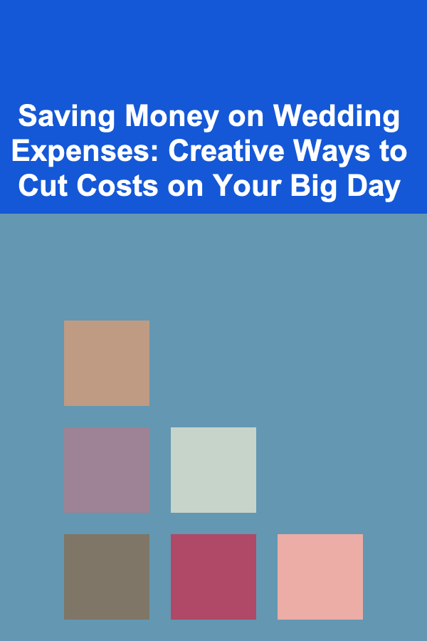 Saving Money on Wedding Expenses: Creative Ways to Cut Costs on Your Big Day