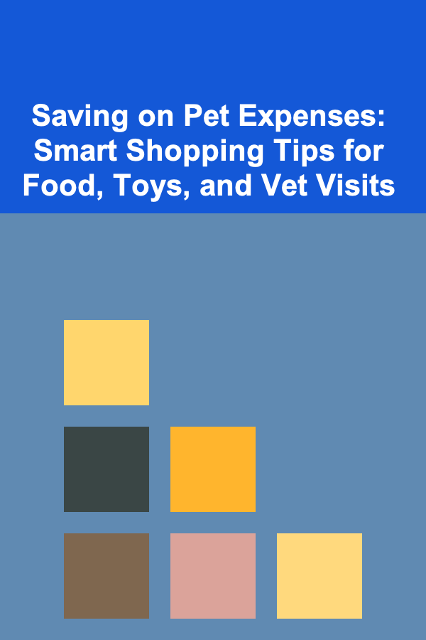 Saving on Pet Expenses: Smart Shopping Tips for Food, Toys, and Vet Visits