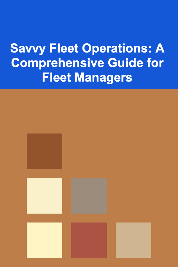 Savvy Fleet Operations: A Comprehensive Guide for Fleet Managers